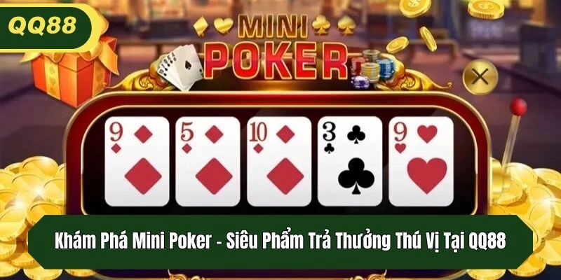 Khám Phá Mini Poker - Siêu Phẩm Trả Thưởng Thú Vị Tại QQ88