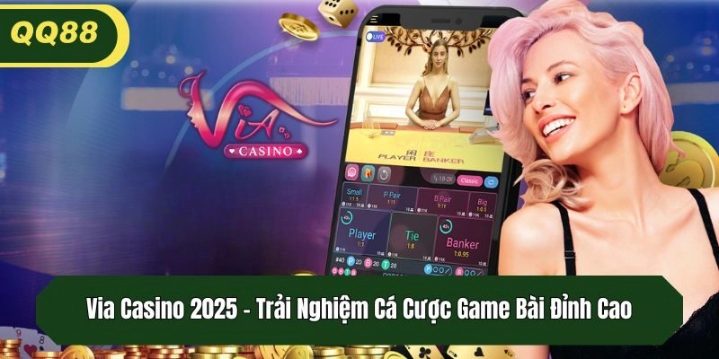 Via Casino 2025 - Trải Nghiệm Cá Cược Game Bài Đỉnh Cao