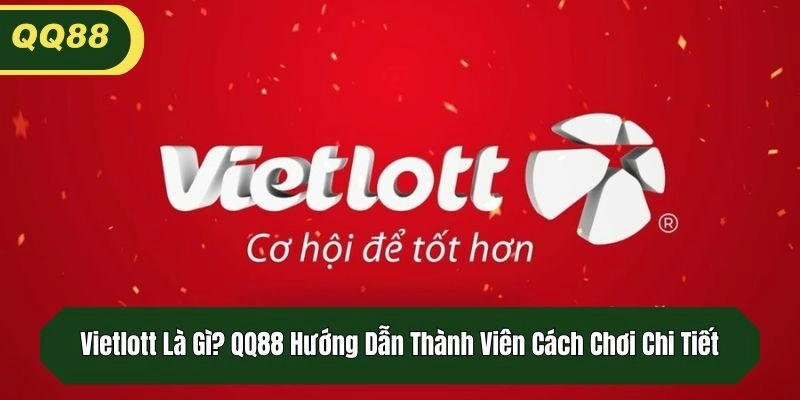 Vietloty Là Gì? QQ88 Hướng Dẫn Thành Viên Cách Chơi Chi Tiết